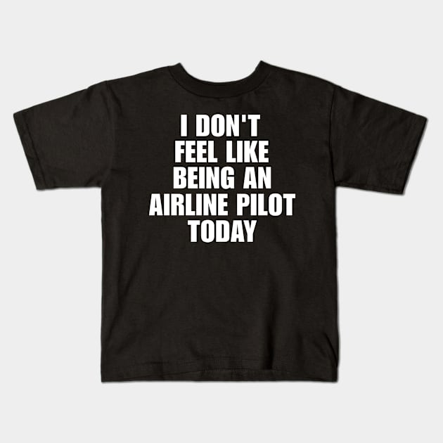 I don't feel like being an airline pilot today shirt | meme T-shirt, funny shirt, gag Kids T-Shirt by Hamza Froug